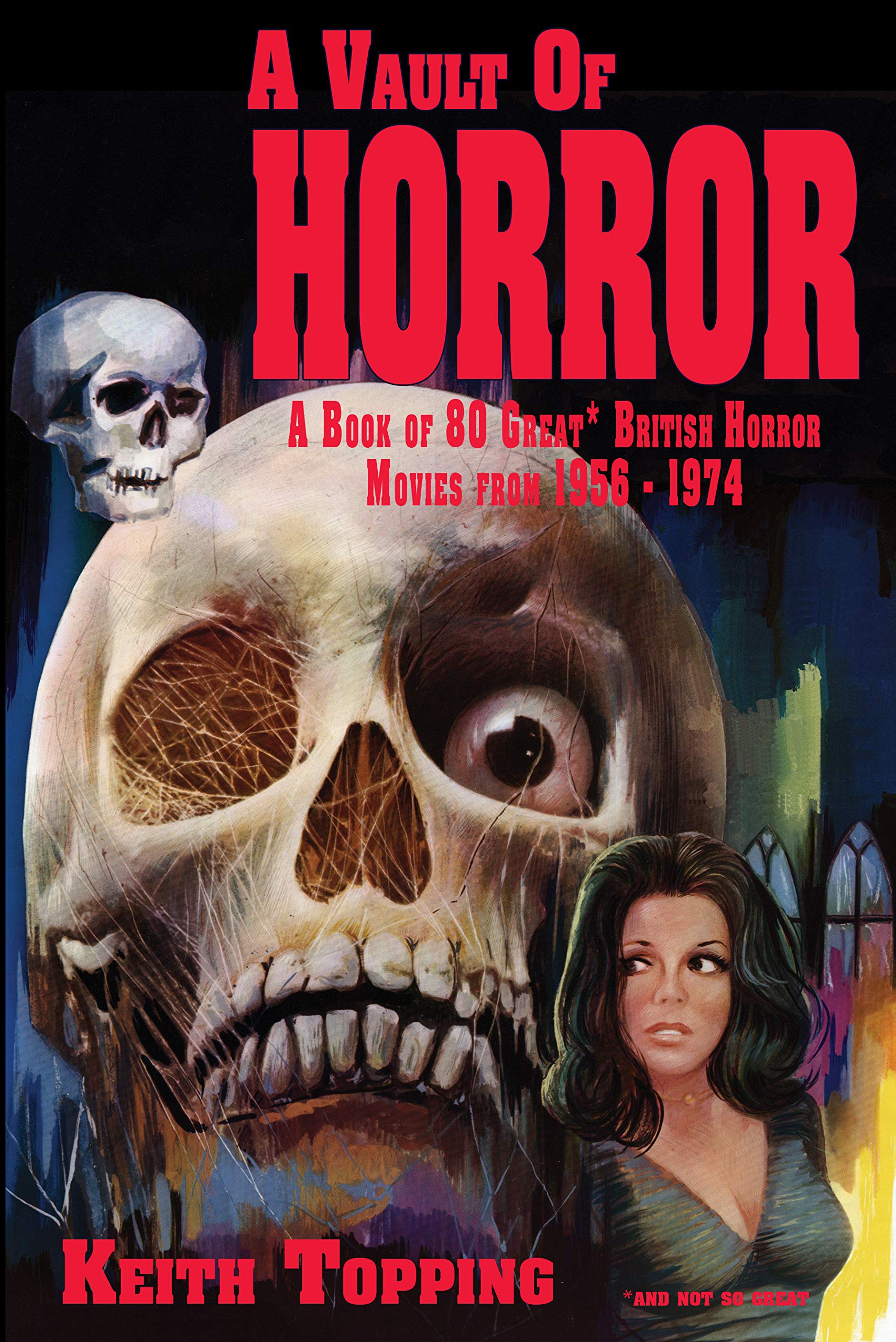 A Vault of Horror: A Book of 80 Great British Horror Movies From 1956 – 1974