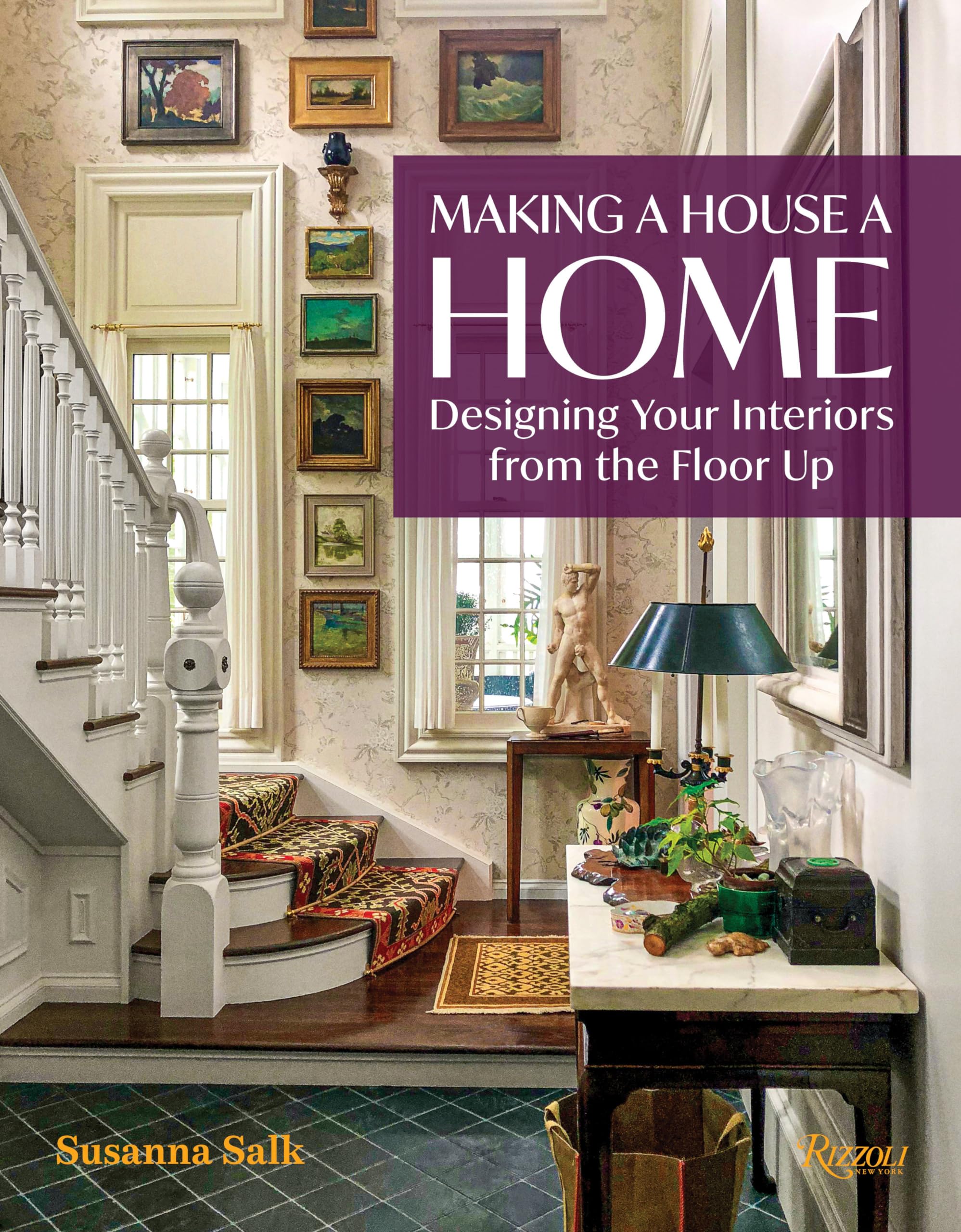 Making a House a Home: Designing Your Interiors from the Floor Up ...