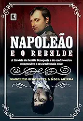 Napoleão e o rebelde: A história da família Bonaparte e do conflito entre o imperador e seu irmão mais novo