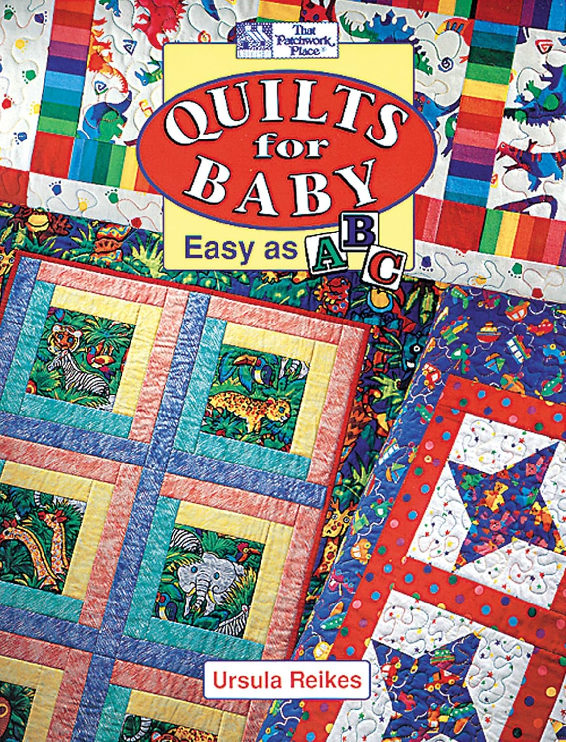Quilts for Baby: Easy as ABC by Ursula Reikes - Beginner Quilt Patterns Book for Quick Baby Quilts