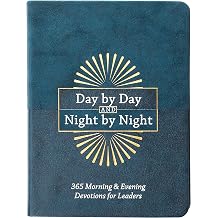 Day by Day and Night by Night 365 Morning & Evening Devotions for Leaders How to Follow God as You Lead Others