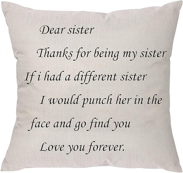 Sister Pillow Covers -Dear sister Thanks for being my sister If i had a different sister I would punch her in the face and go to find you love you forever.Throw Pillow Covers