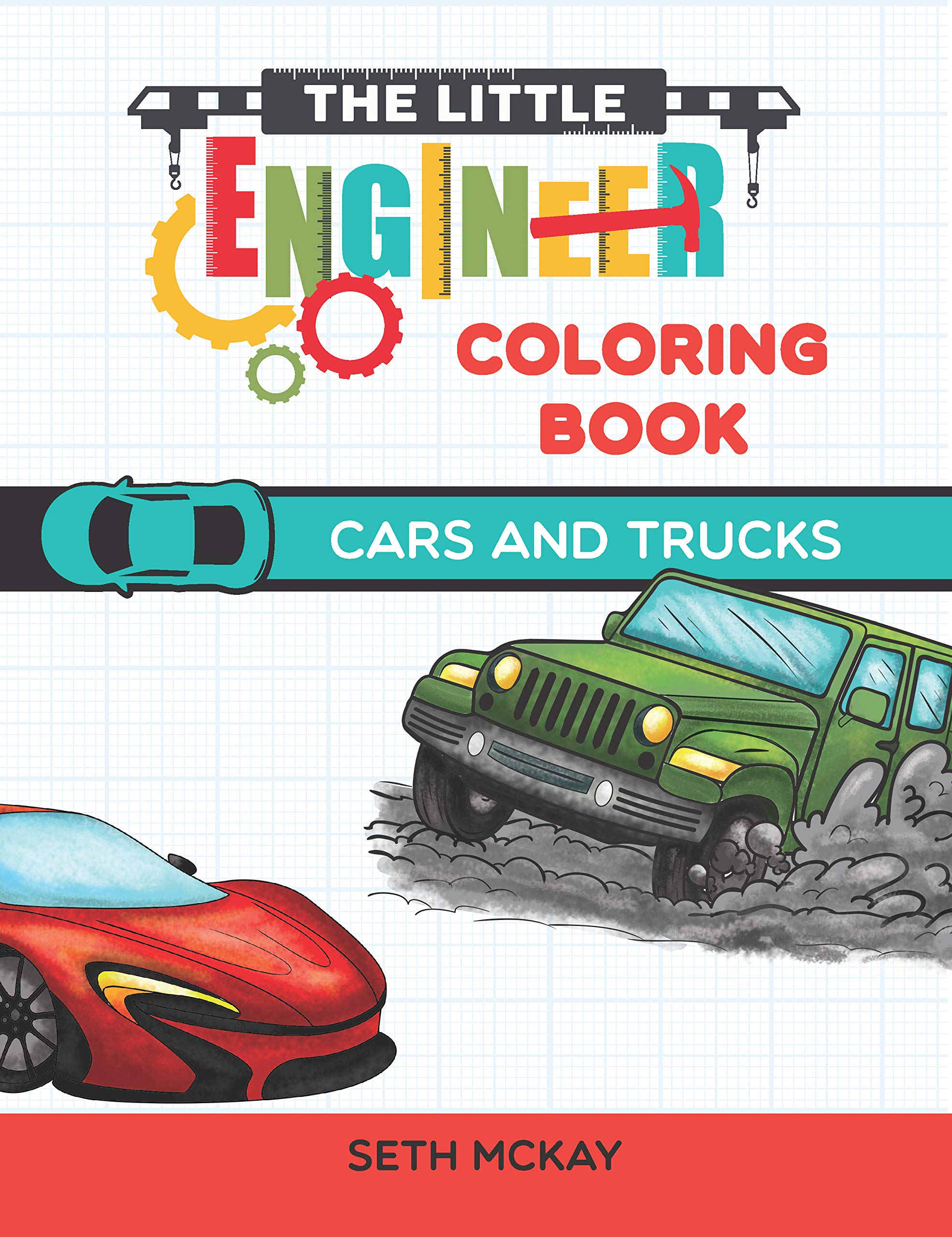 The Little Engineer Coloring Book: Cars and Trucks: Fun and Educational Coloring Book for Preschool and Elementary Children