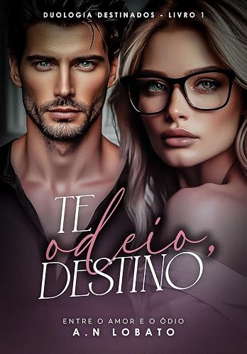 Te odeio, destino: Duologia Destinados - LIVRO I