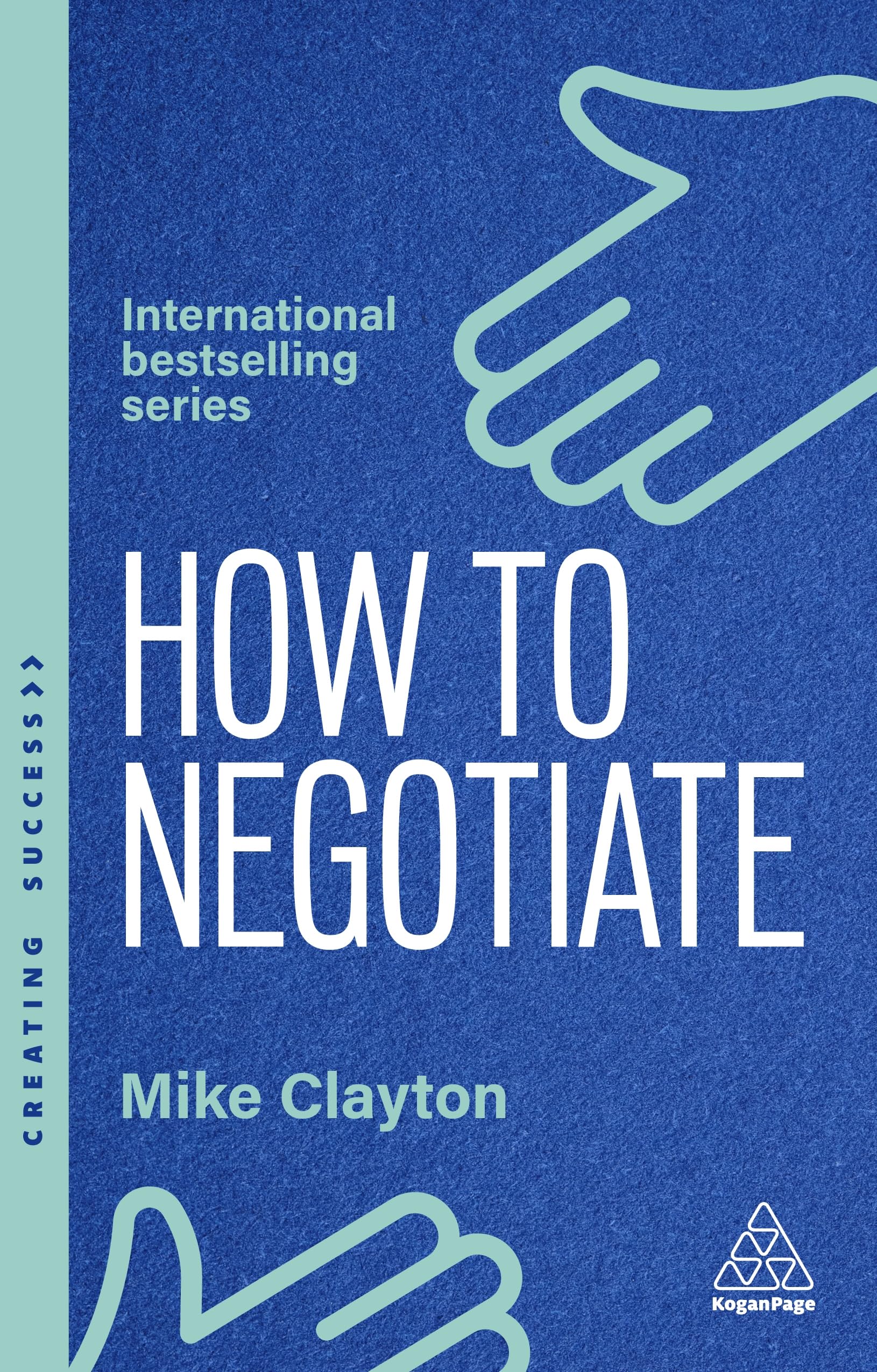 How to Negotiate: Practical and Proven Skills to Help You Get the Results You Want: 175 (Creating Success series)