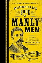 Mansfield's Book of Manly Men: An Utterly Invigorating Guide to Being Your Most Masculine Self