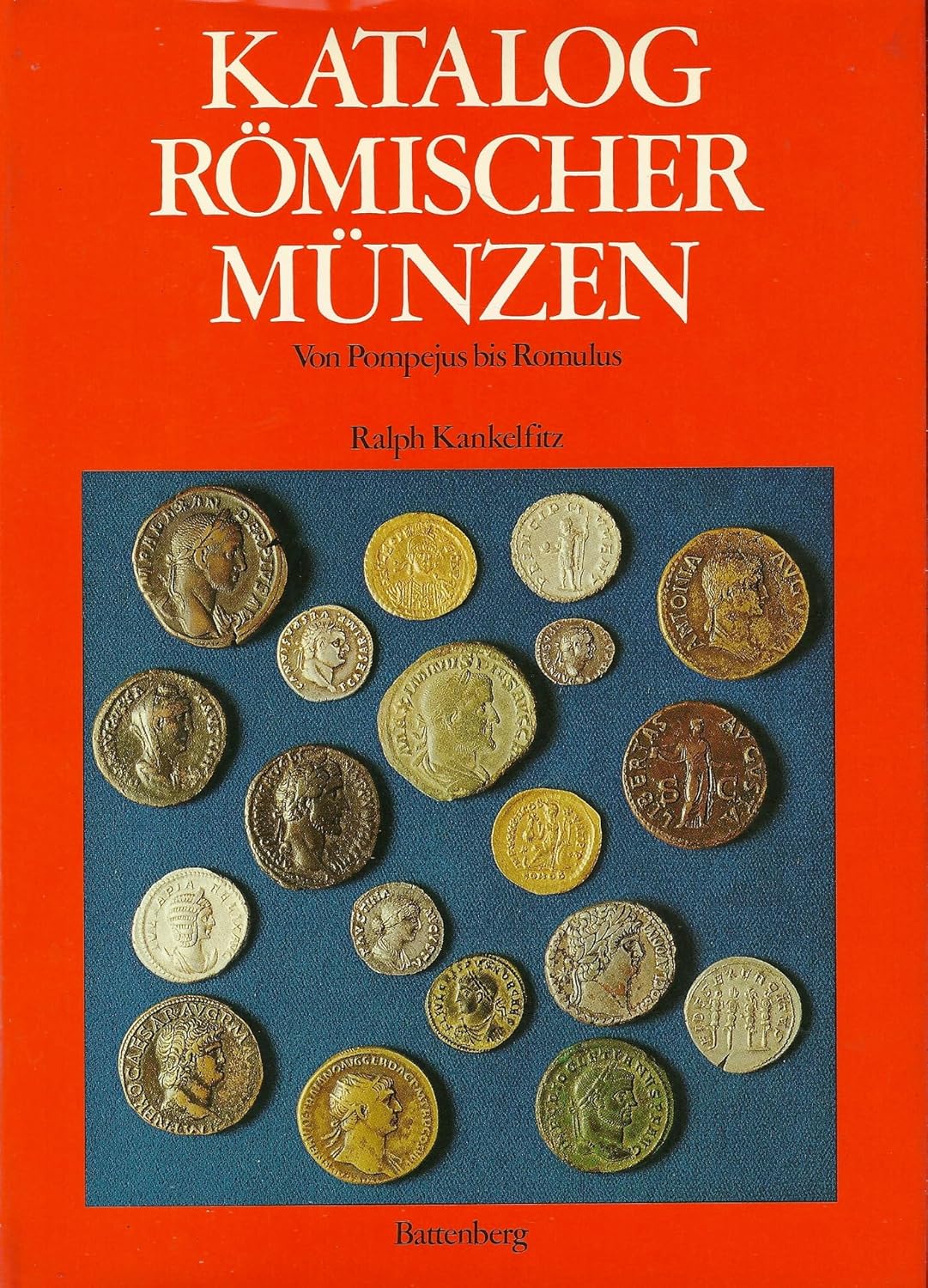 Katalog Römischer Münzen. Von Pompejus bis Romulus Kankelfitz, B