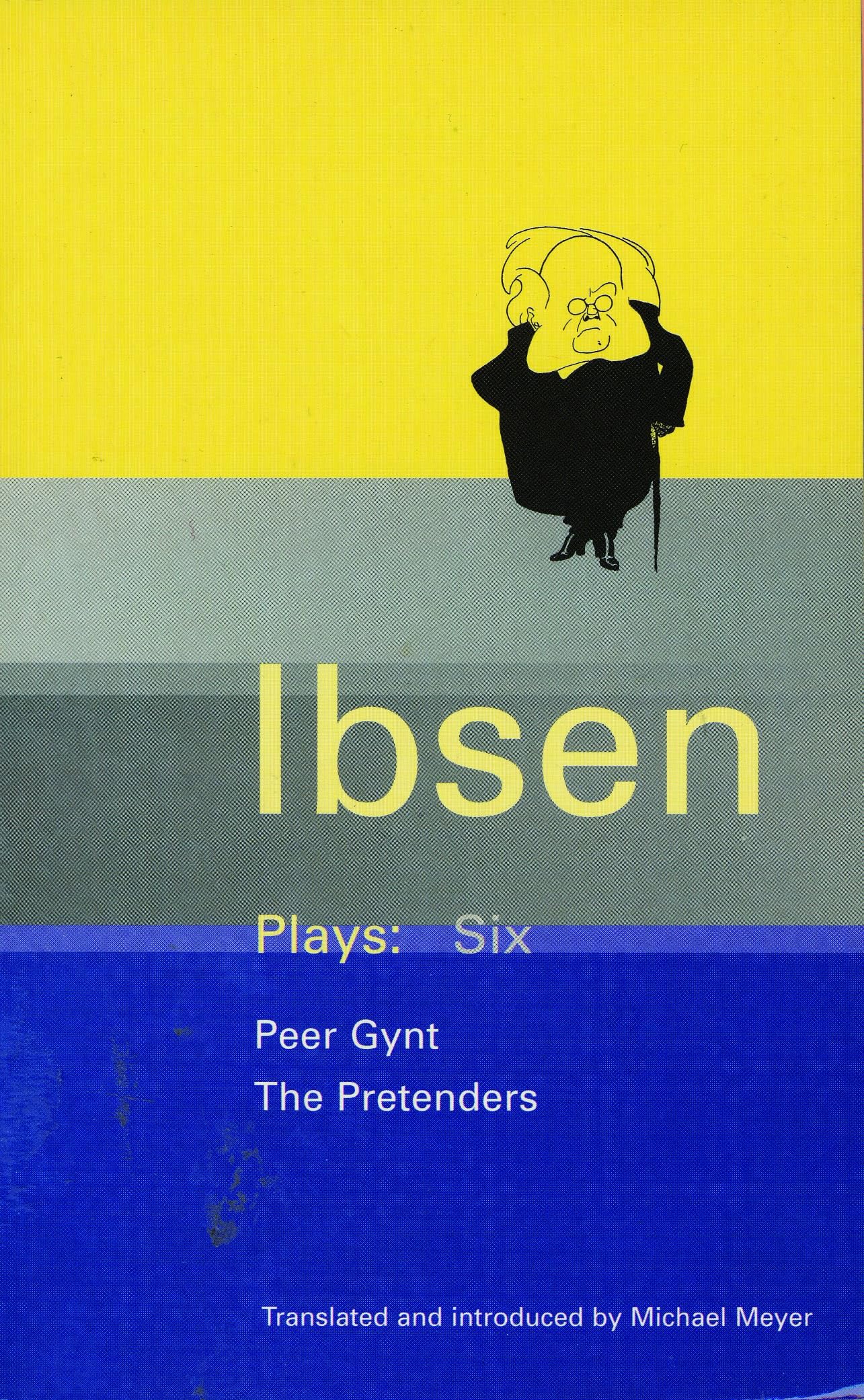Henrik Ibsen Plays: Six: Peer Gynt, the Pretenders: ""Peer Gynt"" and The ""Pretend