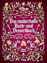 Disney: Das zauberhafte Back- und Dessertbuch: Die besten Rezepte zu den beliebtesten Filmen. Kuchen, Muffins, Kekse und süße Kreationen zu ... Schneewittchen, Rapunzel, Zoomania und Co.