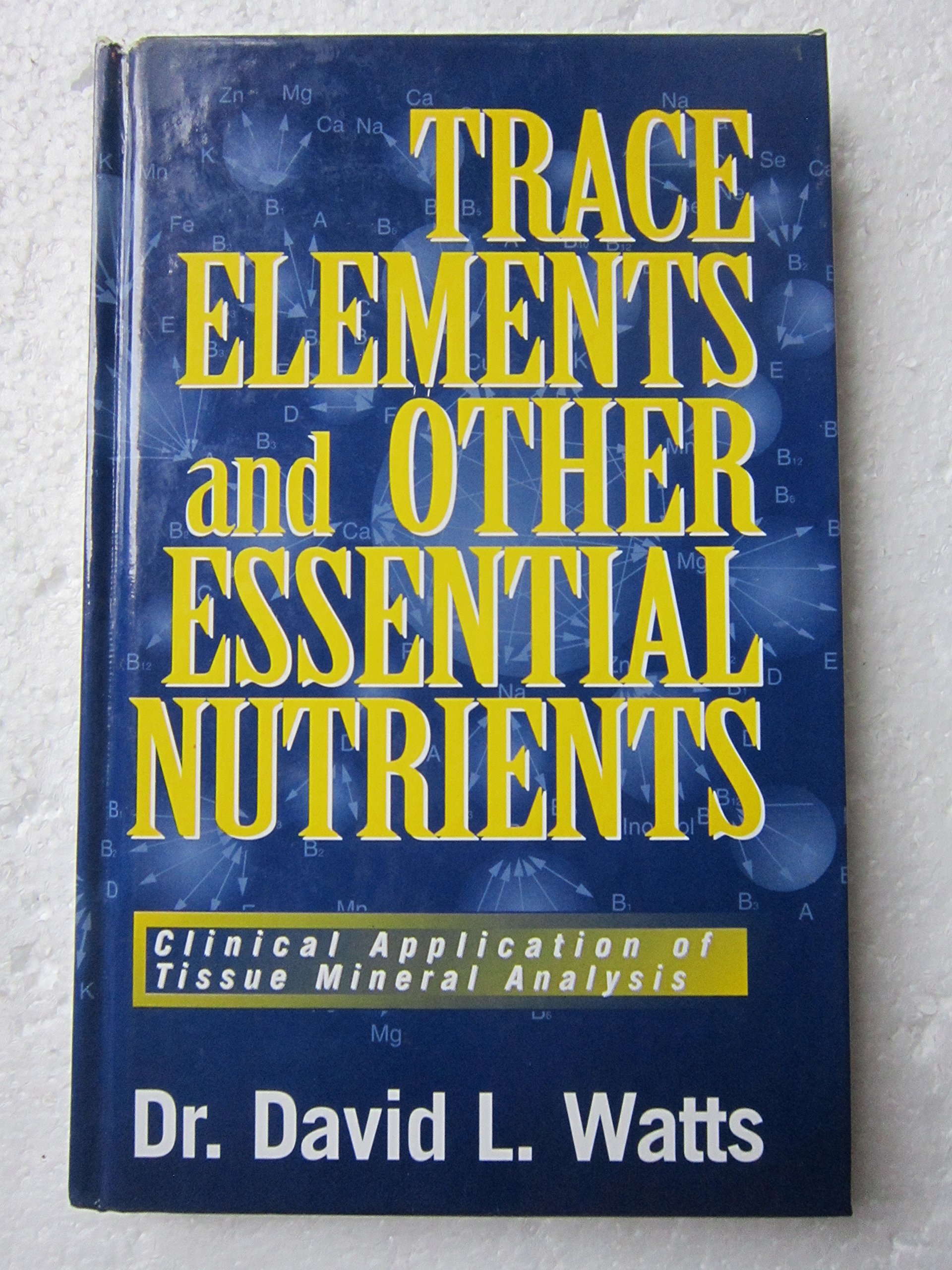 Trace Elements and Other Essential Nutrients: Clinical Application of Tissue Mineral Analysis