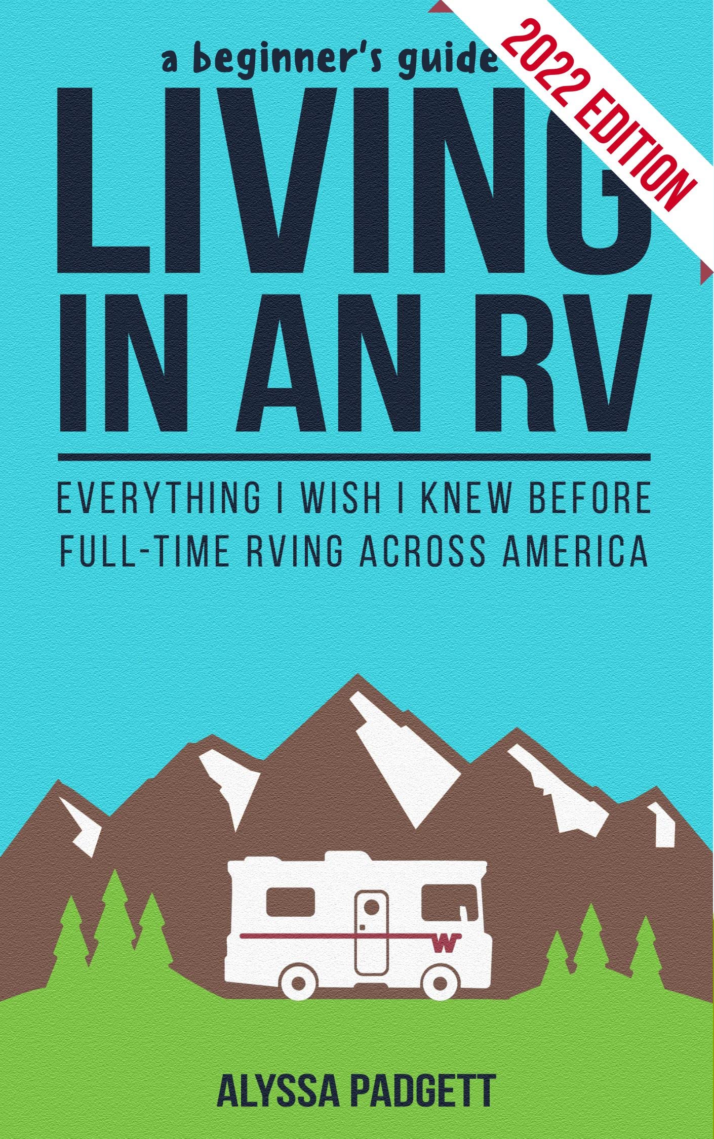 A Beginner's Guide to Living in an RV: Everything I Wish I Knew Before Full-Time RVing Across America (RV Travel Books Book 1)