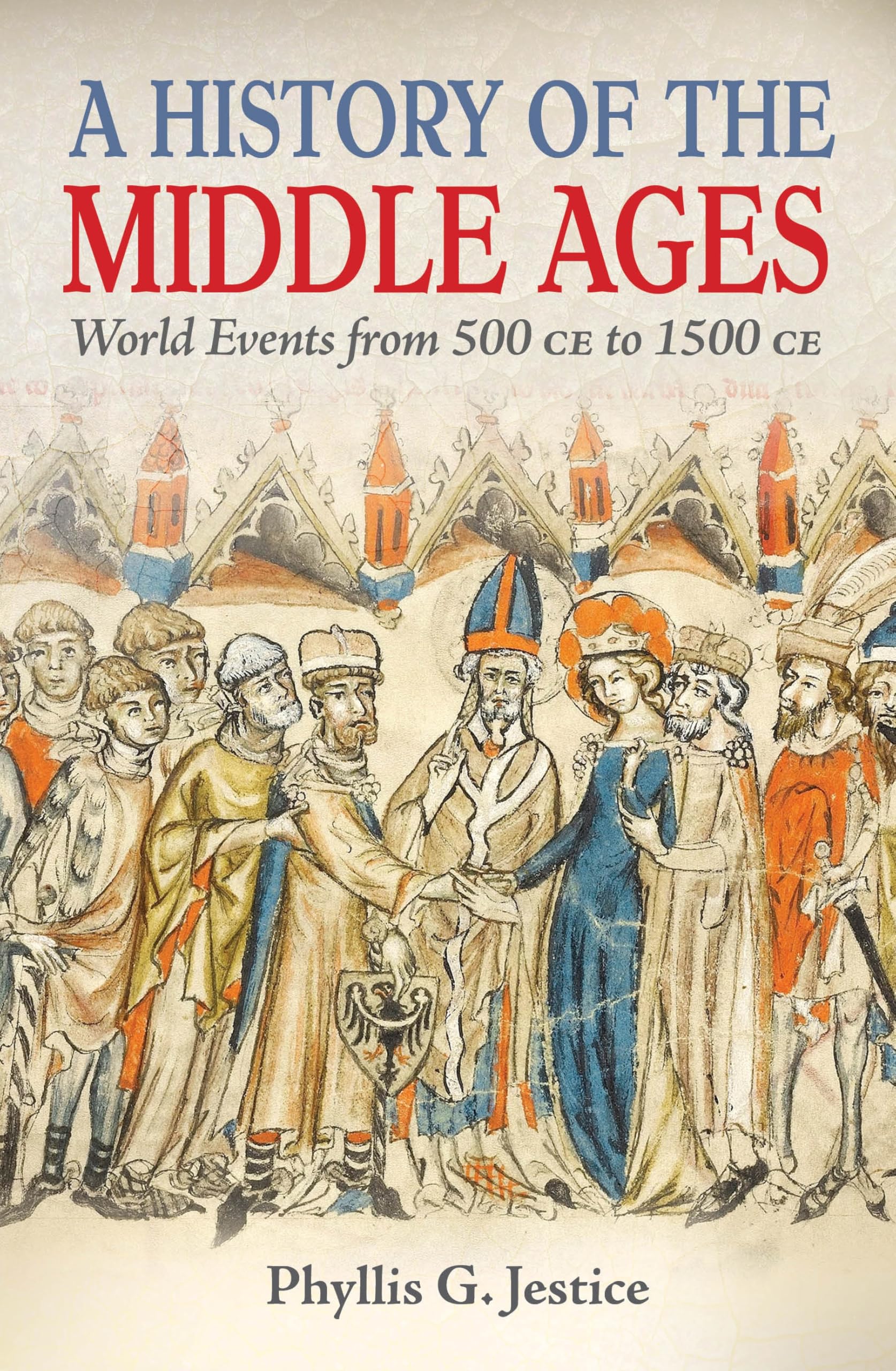 A History of the Middle Ages : World Events from 500 CE to 1500 CE