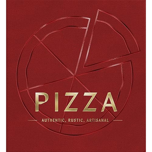 PIZZA: Authentic, Rustic, Artisanal
