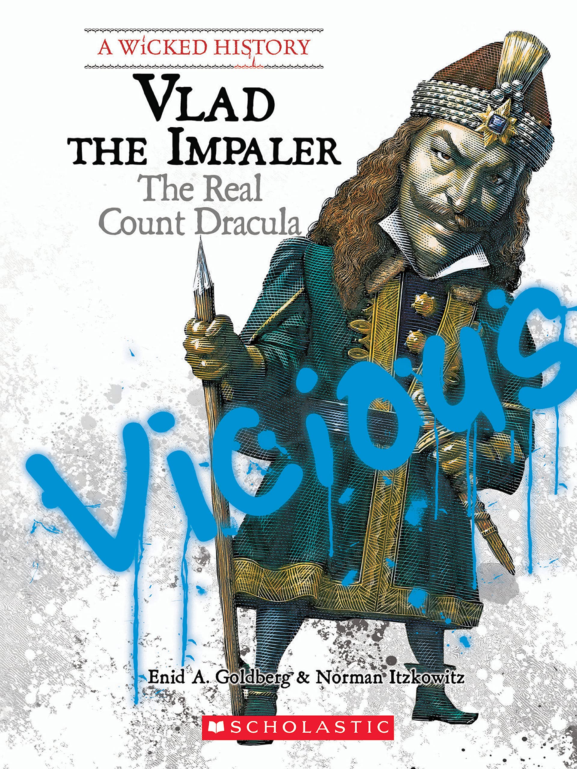 Vlad the Impaler: The Real Count Dracula (A Wicked History