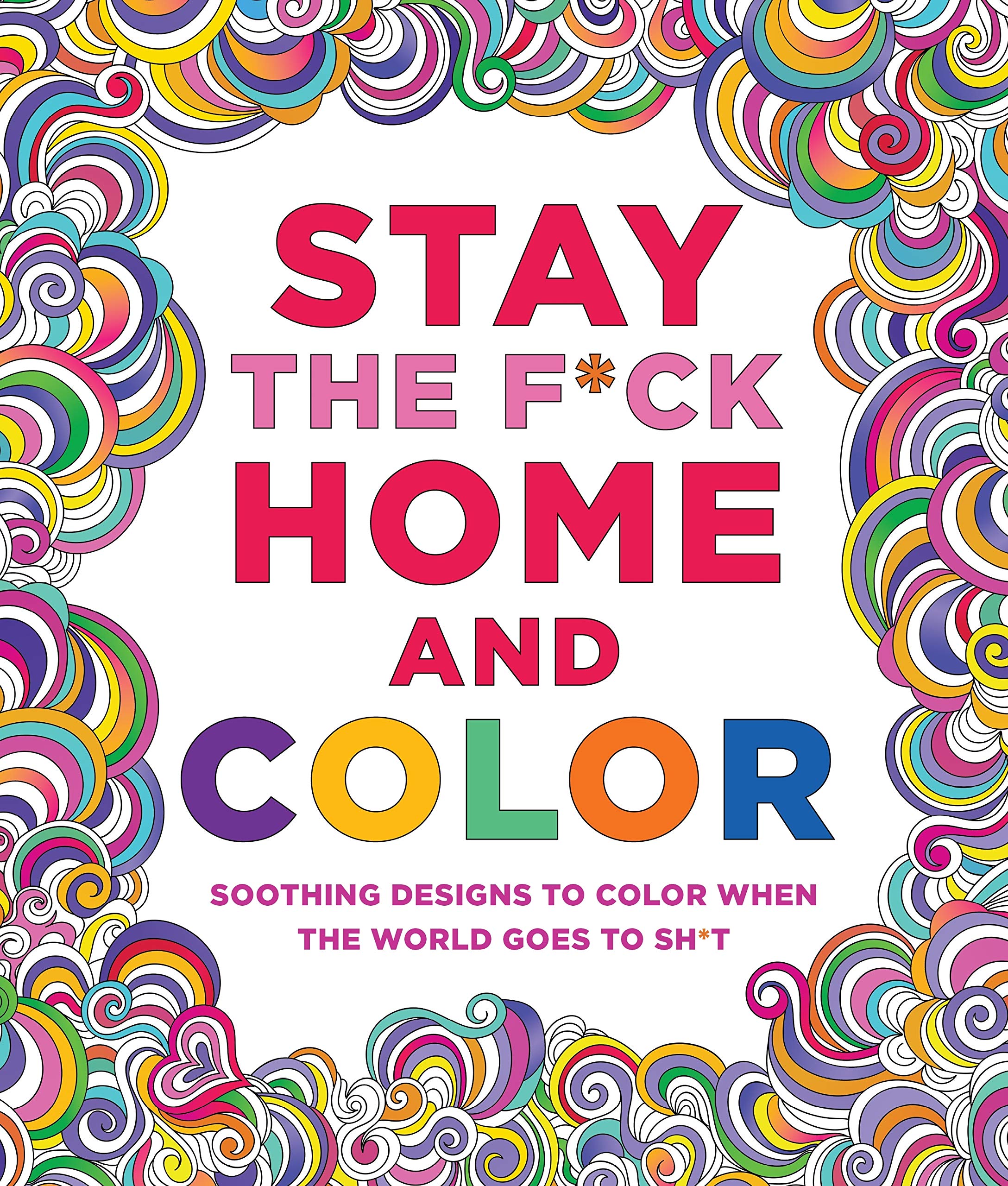 Castle Point Books Stay the F*ck Home and Color: Soothing Designs to Color When the World Goes to Sh*t