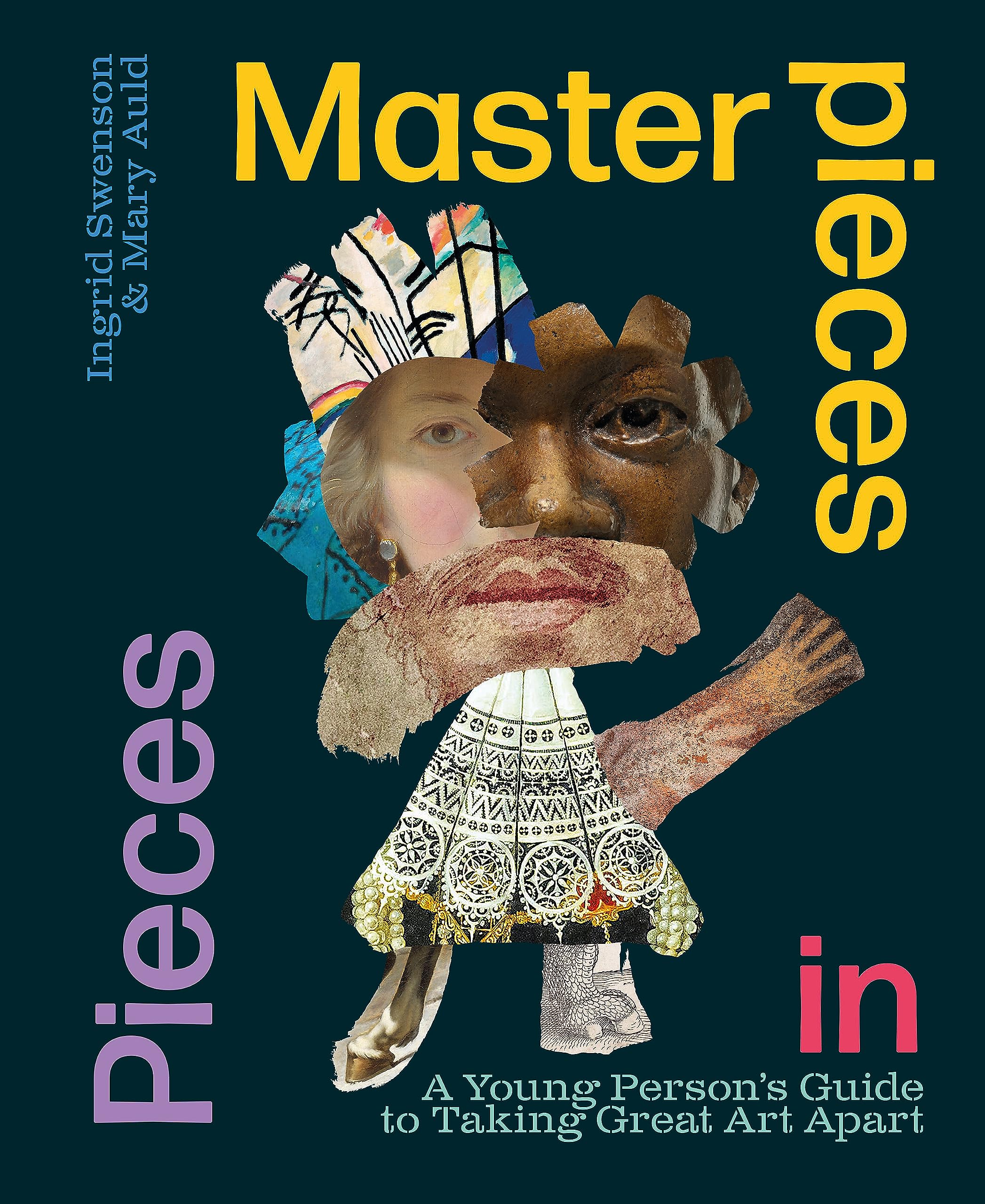 Masterpieces in Pieces : A Young Person's Guide to Taking Great Art Apart