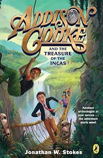 Addison Cooke and the Treasure of the Incas: Funny Action-Packed Kids Adventure Book by Jonathan W. Stokes