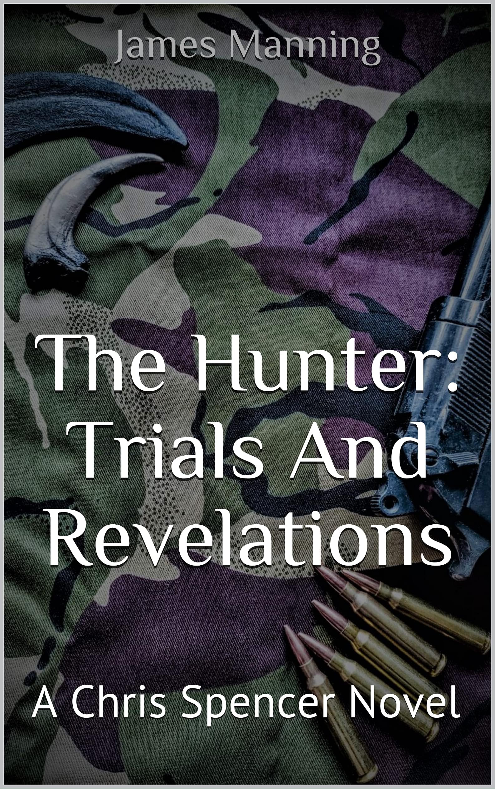 The Hunter: Trials And Revelations: A Chris Spencer Novel