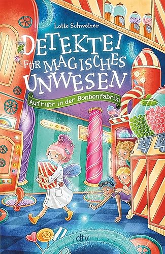 Detektei für magisches Unwesen – Aufruhr in der Bonbonfabrik (Detektei für magisches Unwesen-Reihe, Band 3)