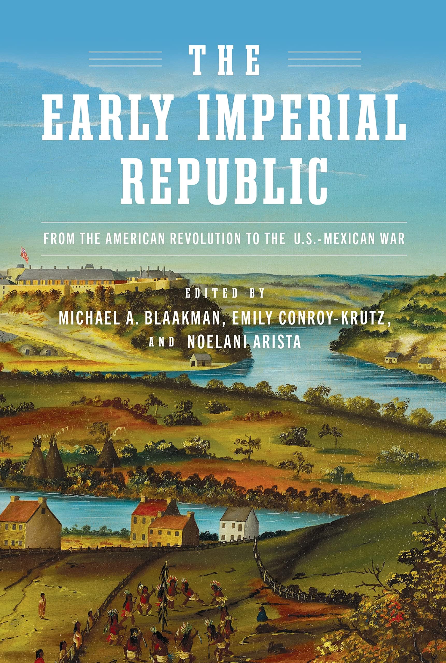 The Early Imperial Republic: From the American Revolution to the U.S.–Mexican War (Early American Studies)