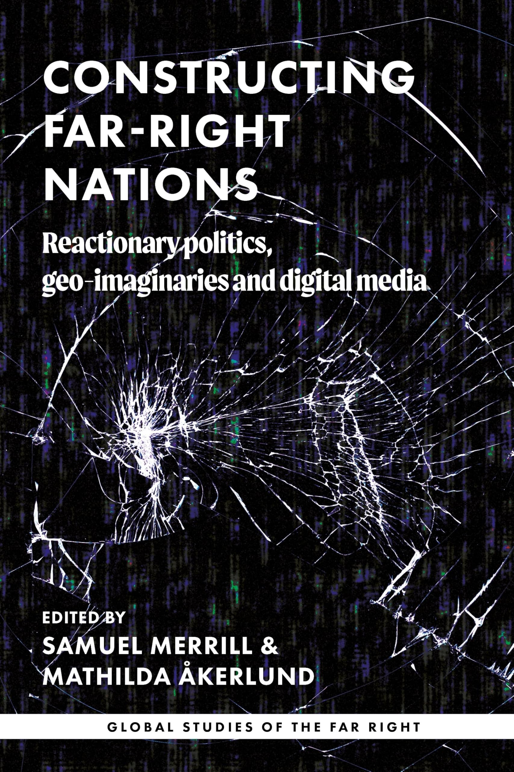 Constructing far-right nations: Reactionary politics, geo-imaginaries and digital media (Global Studies of the Far Right)
