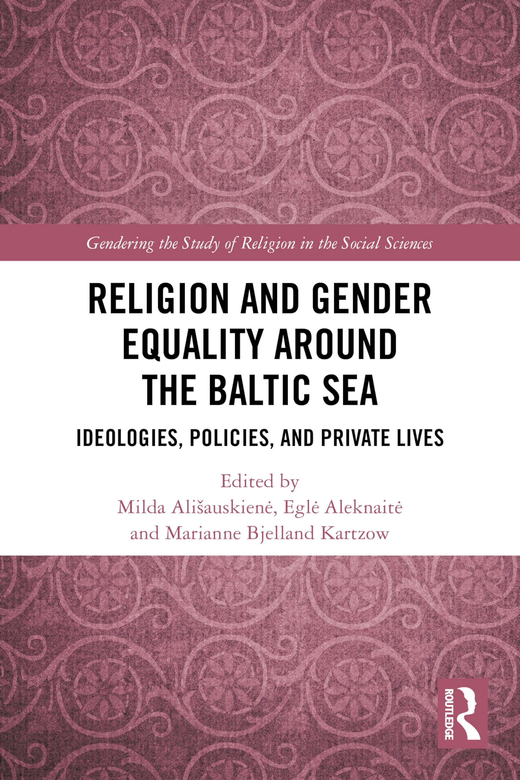 Religion and Gender Equality around the Baltic Sea: Ideologies, Policies, and Private Lives (Gendering the Study of Religion in the Social Sciences)
