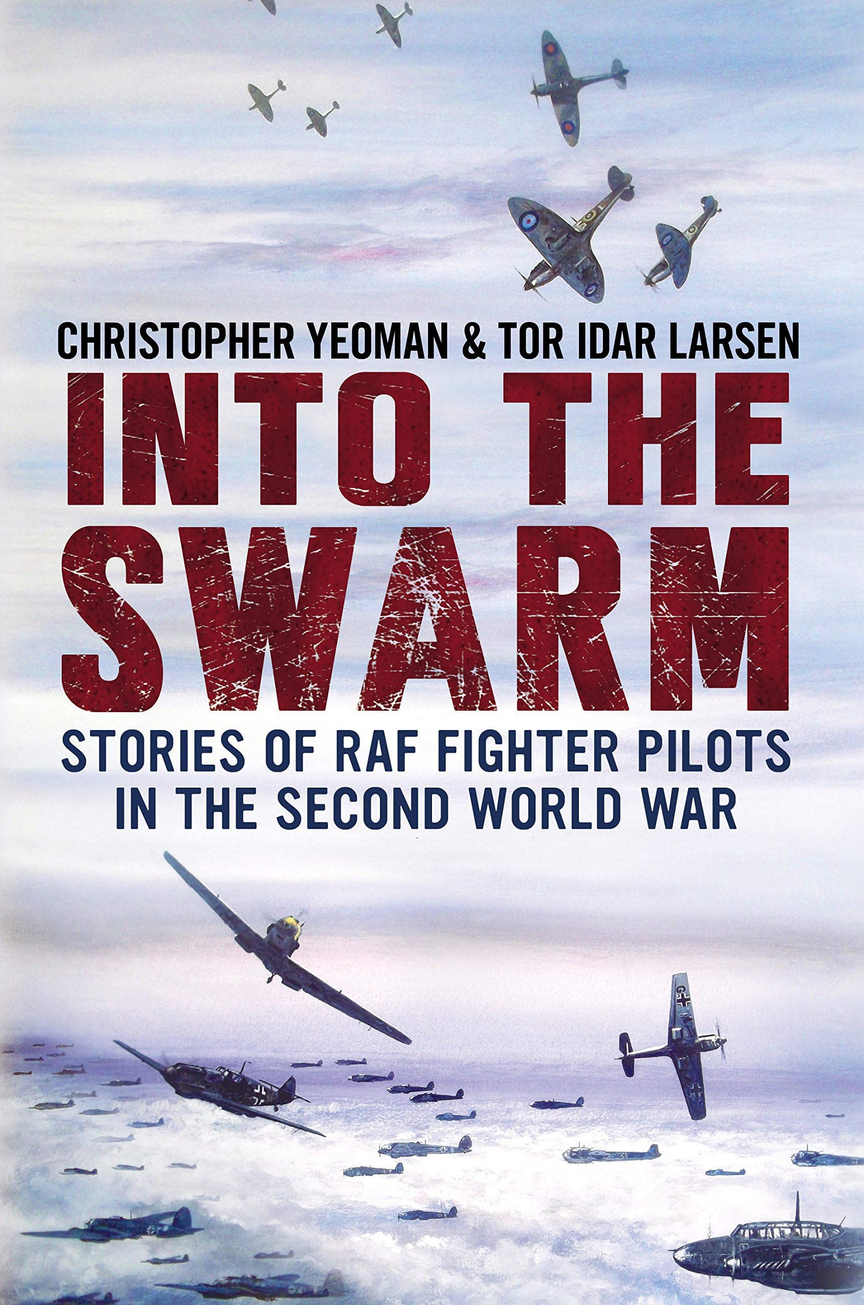 Into the Swarm: Stories of RAF Fighter Pilots in the Second World