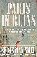 Paris in Ruins: Love, War, and the Birth of Impressionism