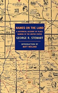 Names on the Land: A Historical Account of Place-Naming in the United States (New York Review Books Classics)