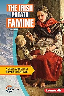 The Irish Potato Famine: A Cause-and-Effect Investigation (Cause-and-Effect Disasters)