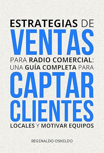 Estrategias de ventas para radio comercial una guía completa para captar clientes locales y motivar equipos (Spanish Edition)