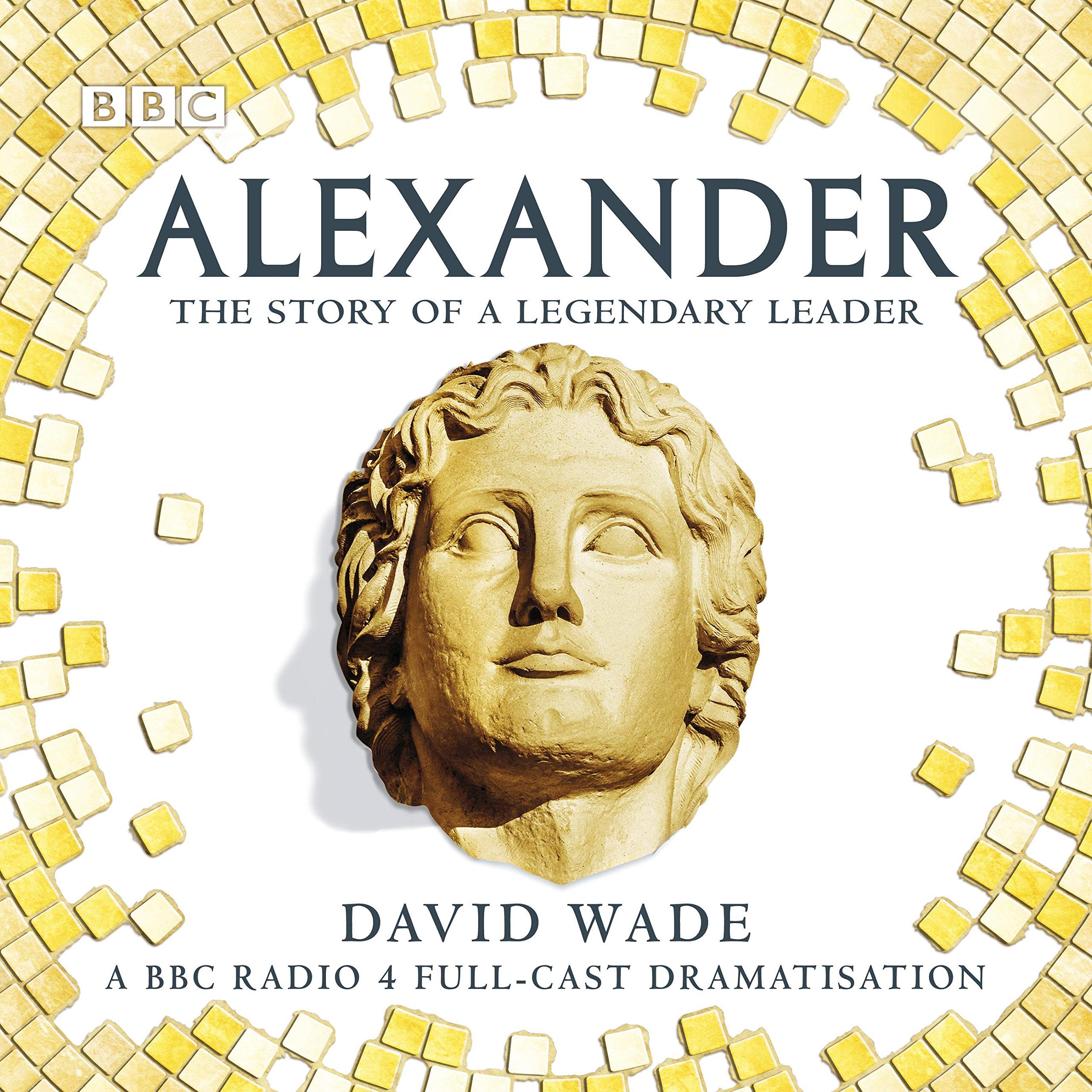 Alexander: The Story of a Legendary Leader
