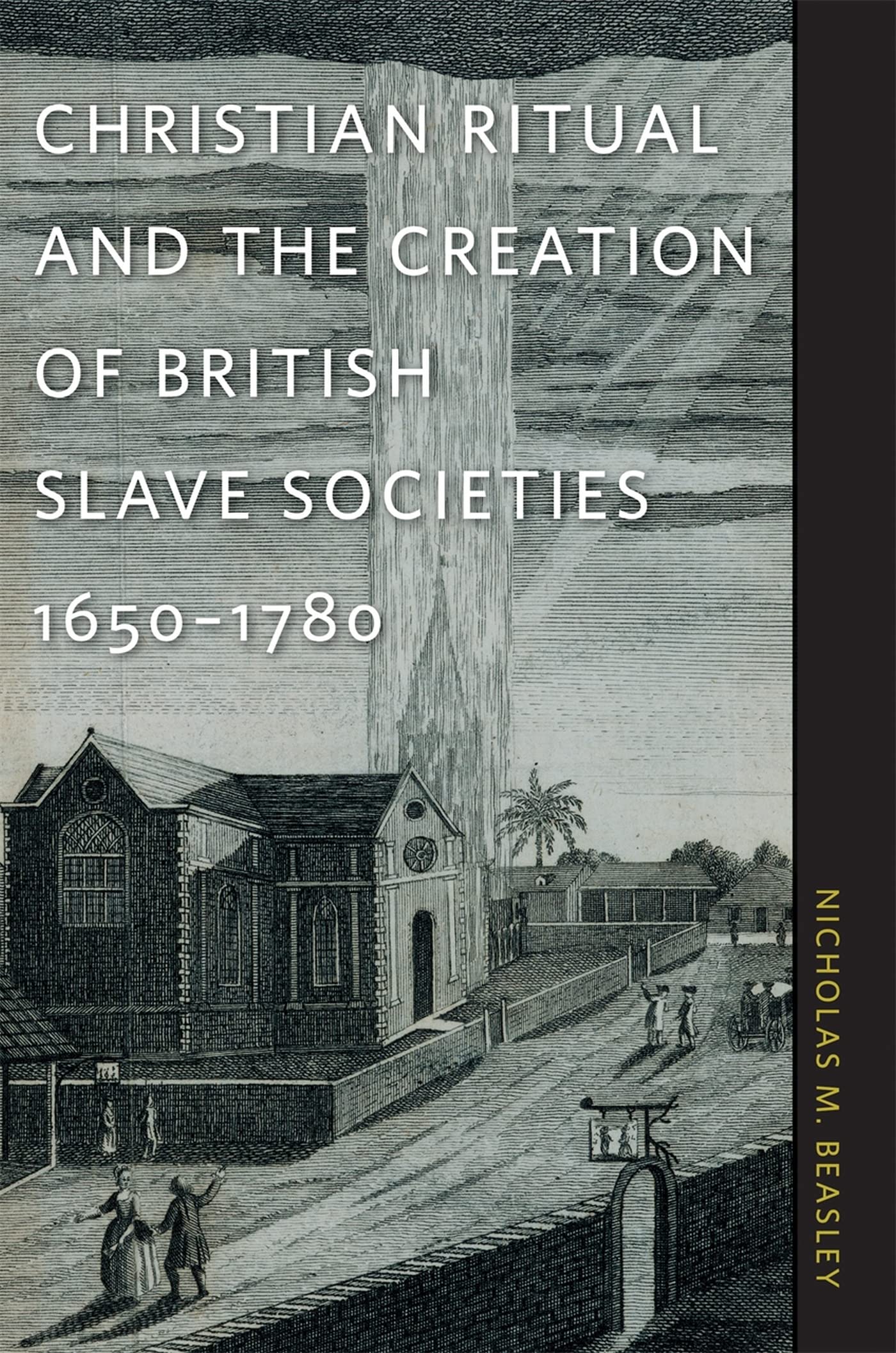 Christian Ritual and the Creation of British Slave Societies 1650-1780