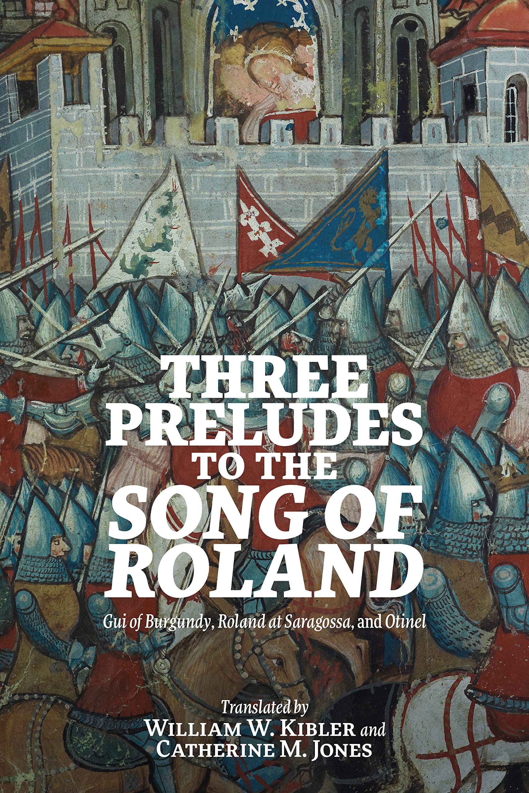 Three Preludes to the Song of Roland: Gui of Burgundy, Roland at Saragossa, and Otinel (Gallica, 50)