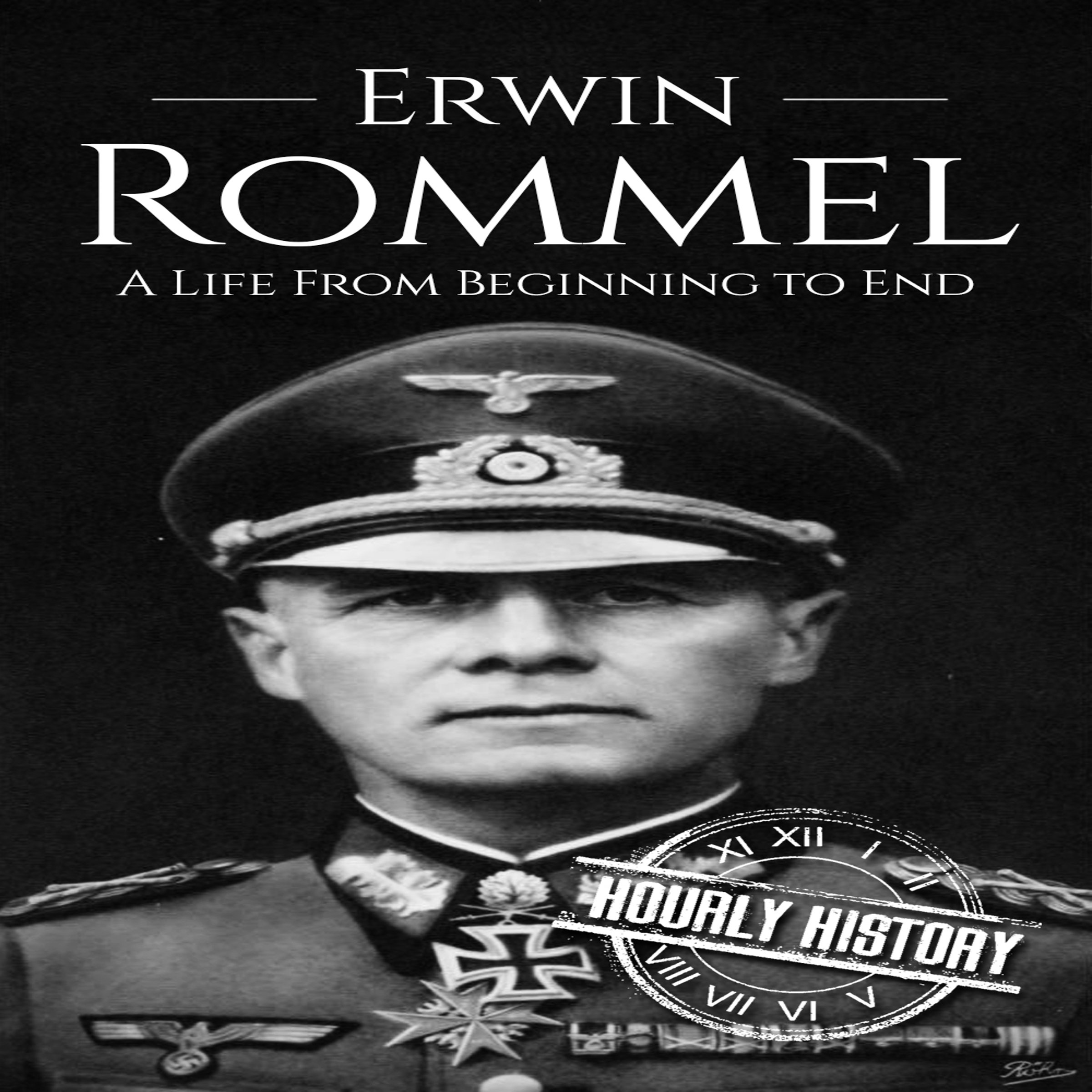Cover art for Erwin Rommel: A Life from Beginning to End