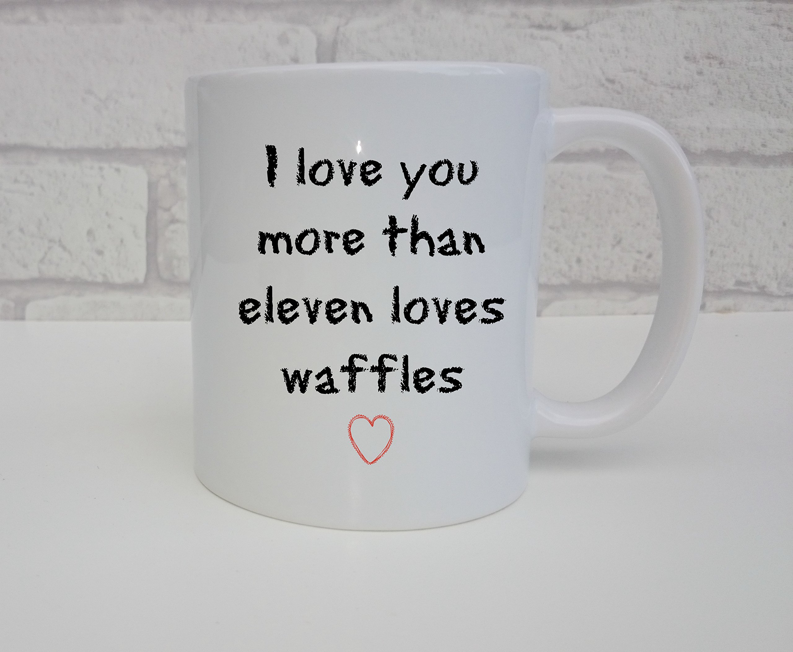 I Love You More Than Eleven Loves Waffles Stranger Things Fan Mug Valentines Present For Stranger Things Fan Birthday Anniversary Gift For Husband Wife Boyfriend Girlfriend