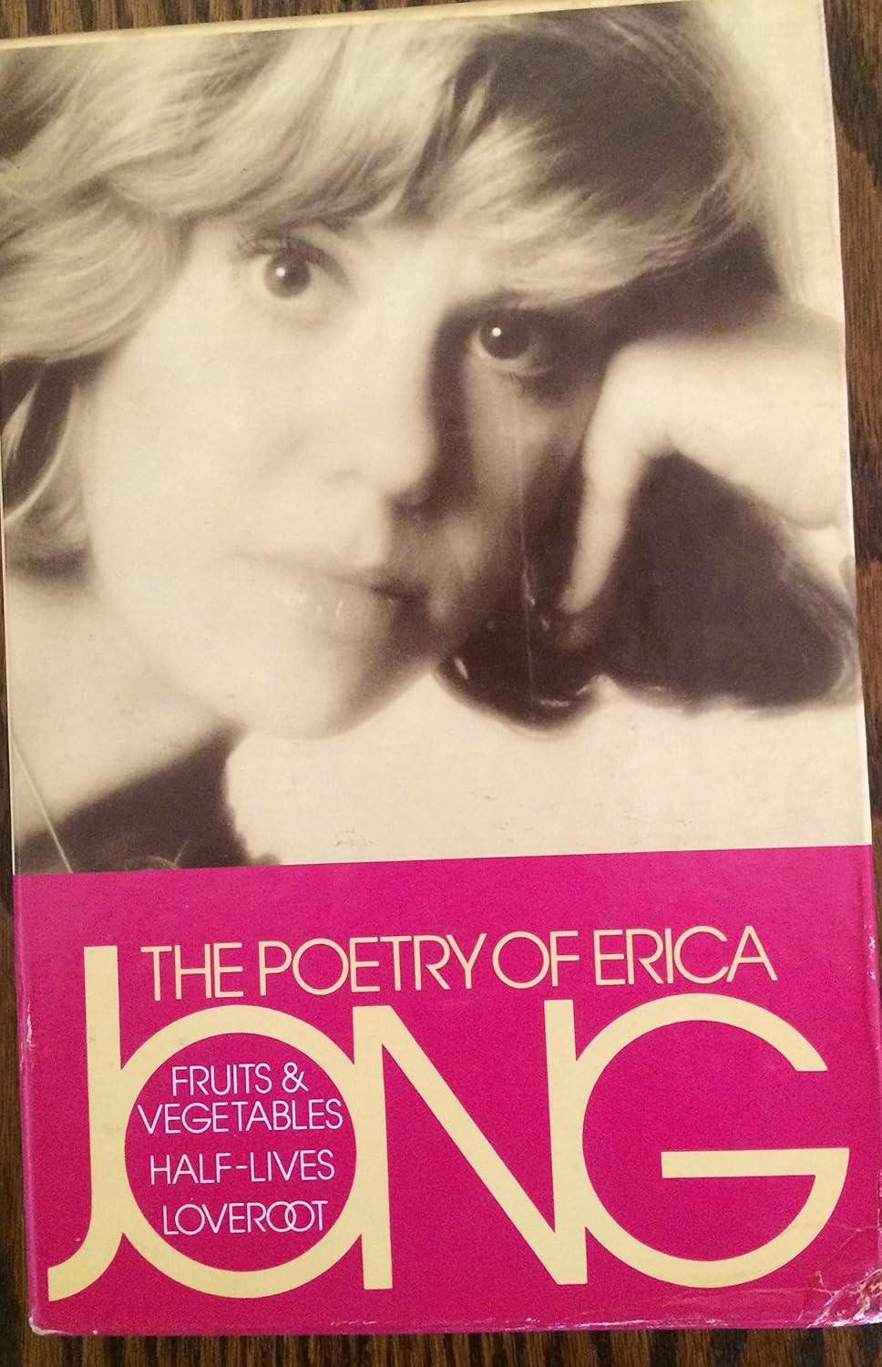 THE POETRY OF ERICA JONG Fruits and Vegetables; Half Lives; Loveroot