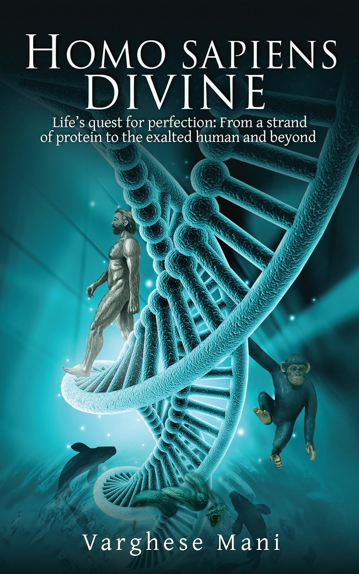 Homo sapiens divine:Lifeâ€™s quest for perfection: From a strand of protein to
