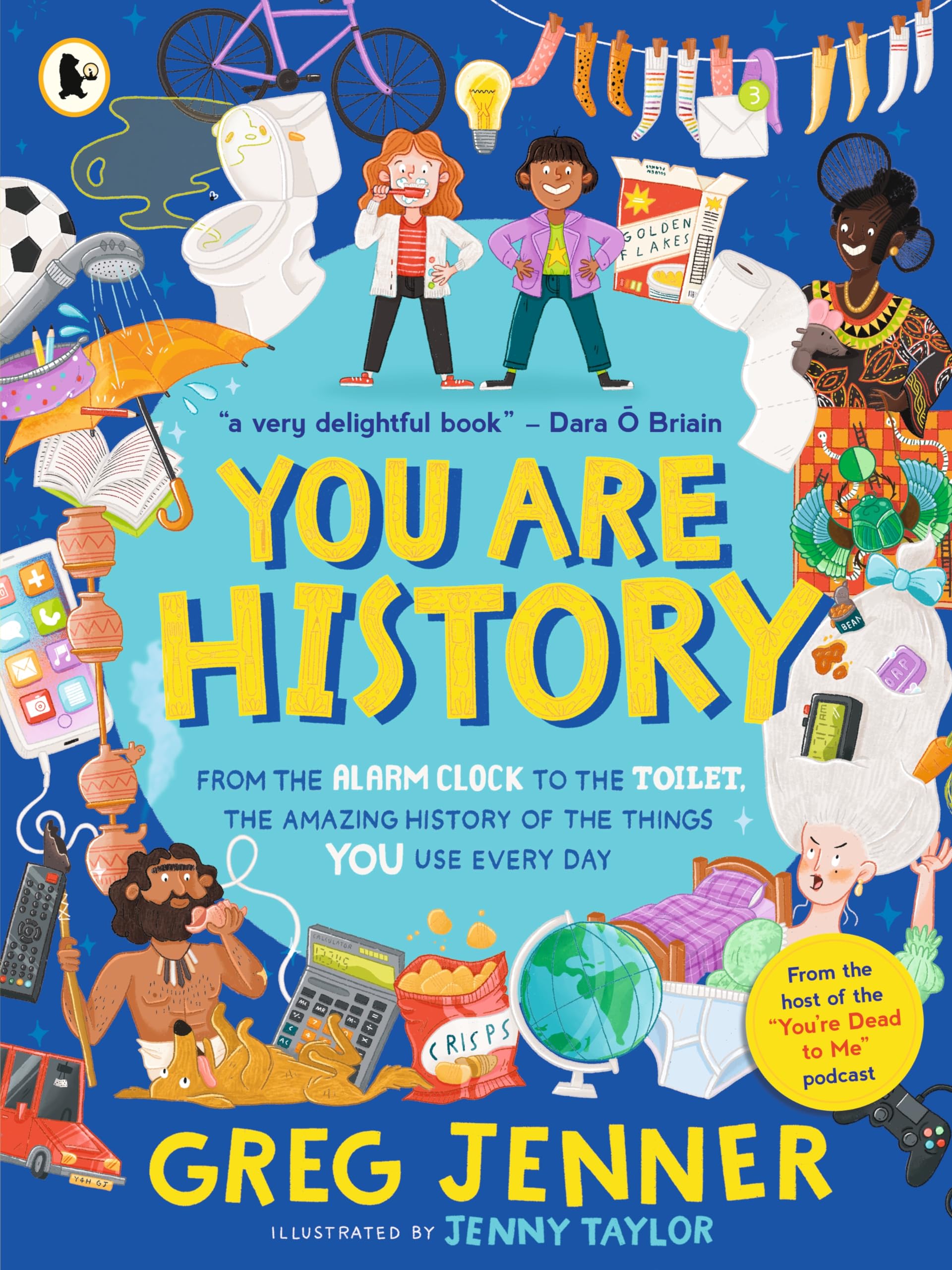 You Are History: From the Alarm Clock to the Toilet, the Amazing History of the Things You Use Every Day: Hilarious history from the host of the chart-topping podcast You’re Dead to Me!