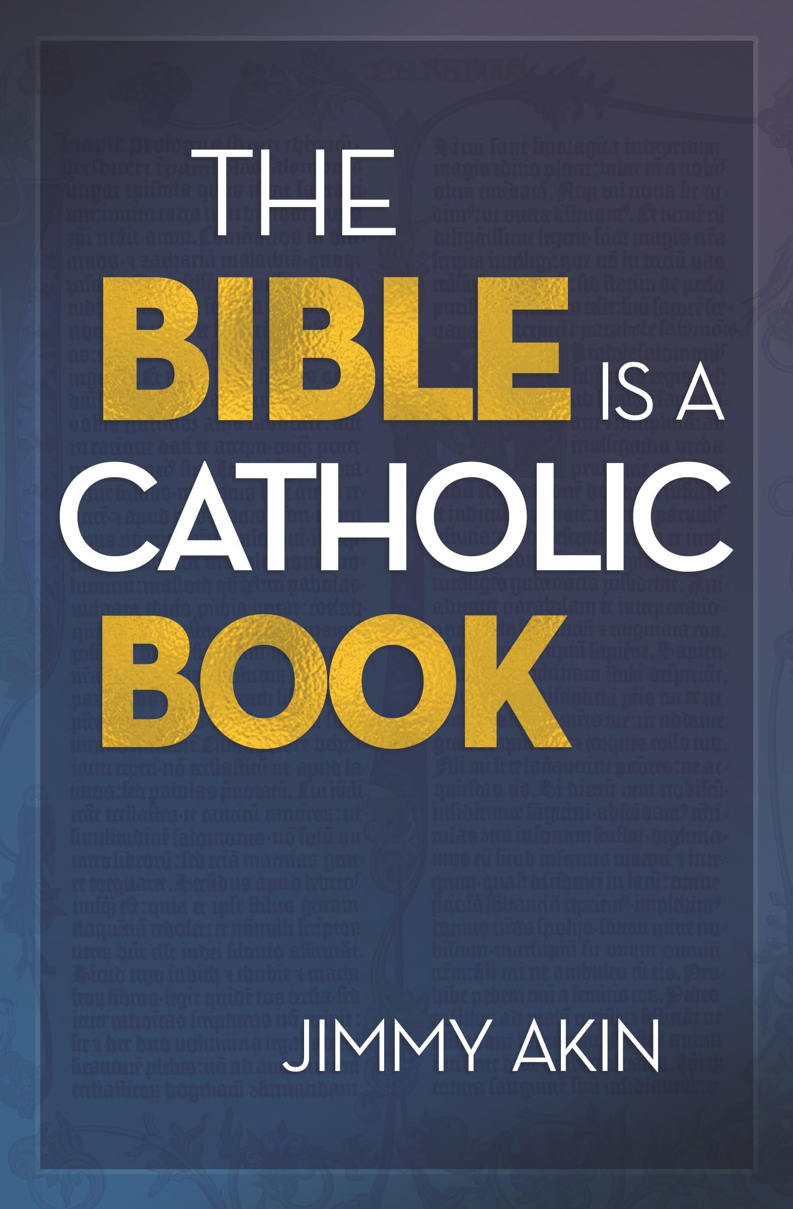 Bible Is a Catholic Book: Akin, Jimmy: 9781683571414: Books