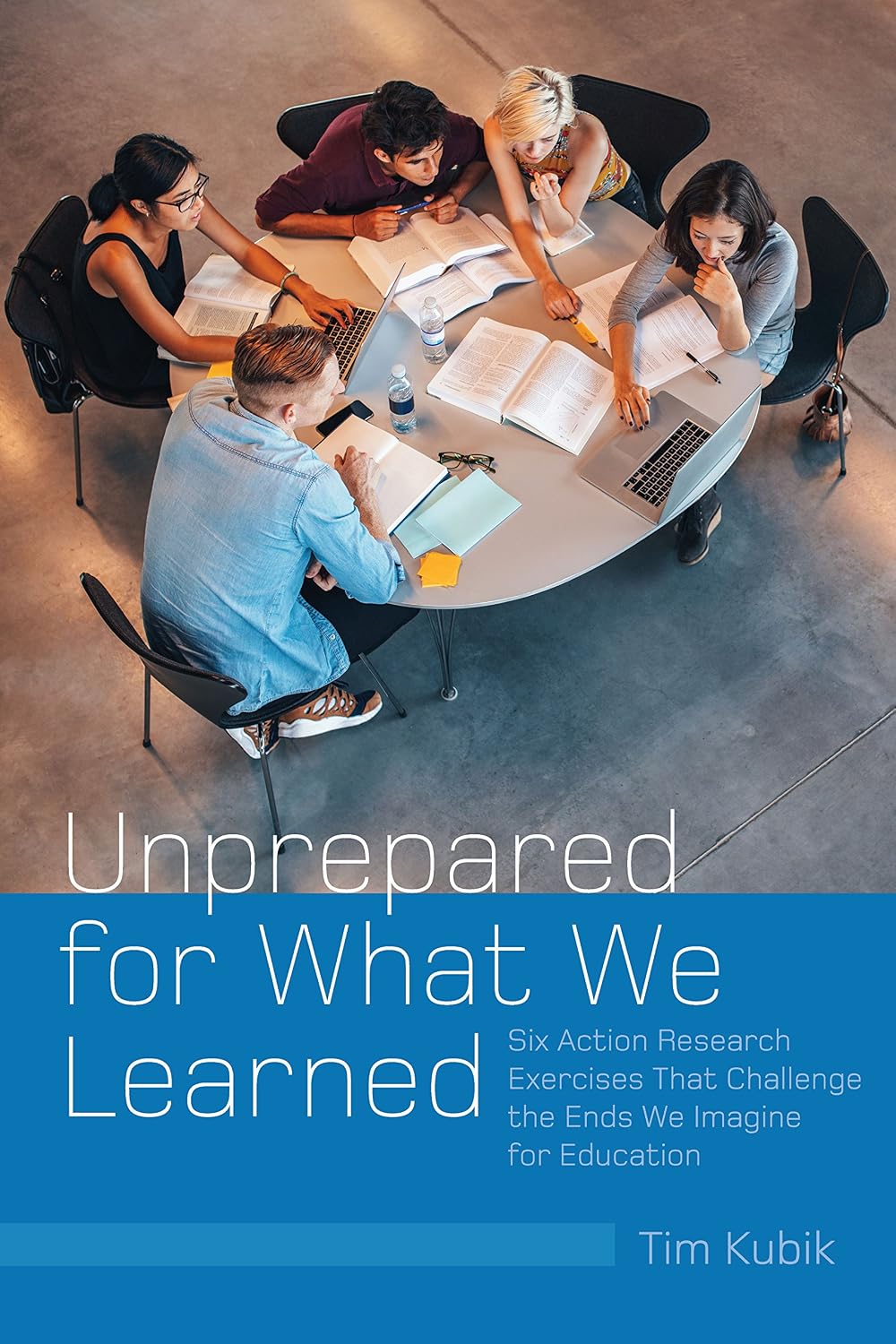 Unprepared for What We Learned: Six Action Research Exercises That Challenge the Ends We Imagine for Education (Counterpoints Book 519)