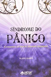 Sindrome do Panico. O Tratamento na Visao da Psicologia Transpessoal