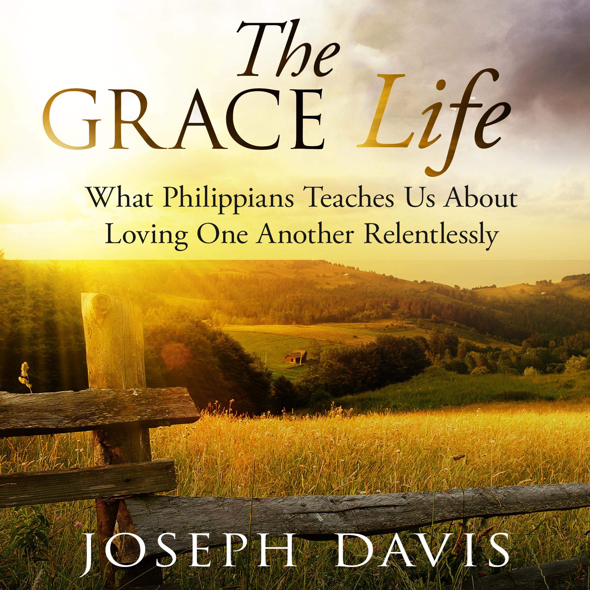 The Grace Life: What Philippians Teaches Us About Loving One Another Relentlessly
