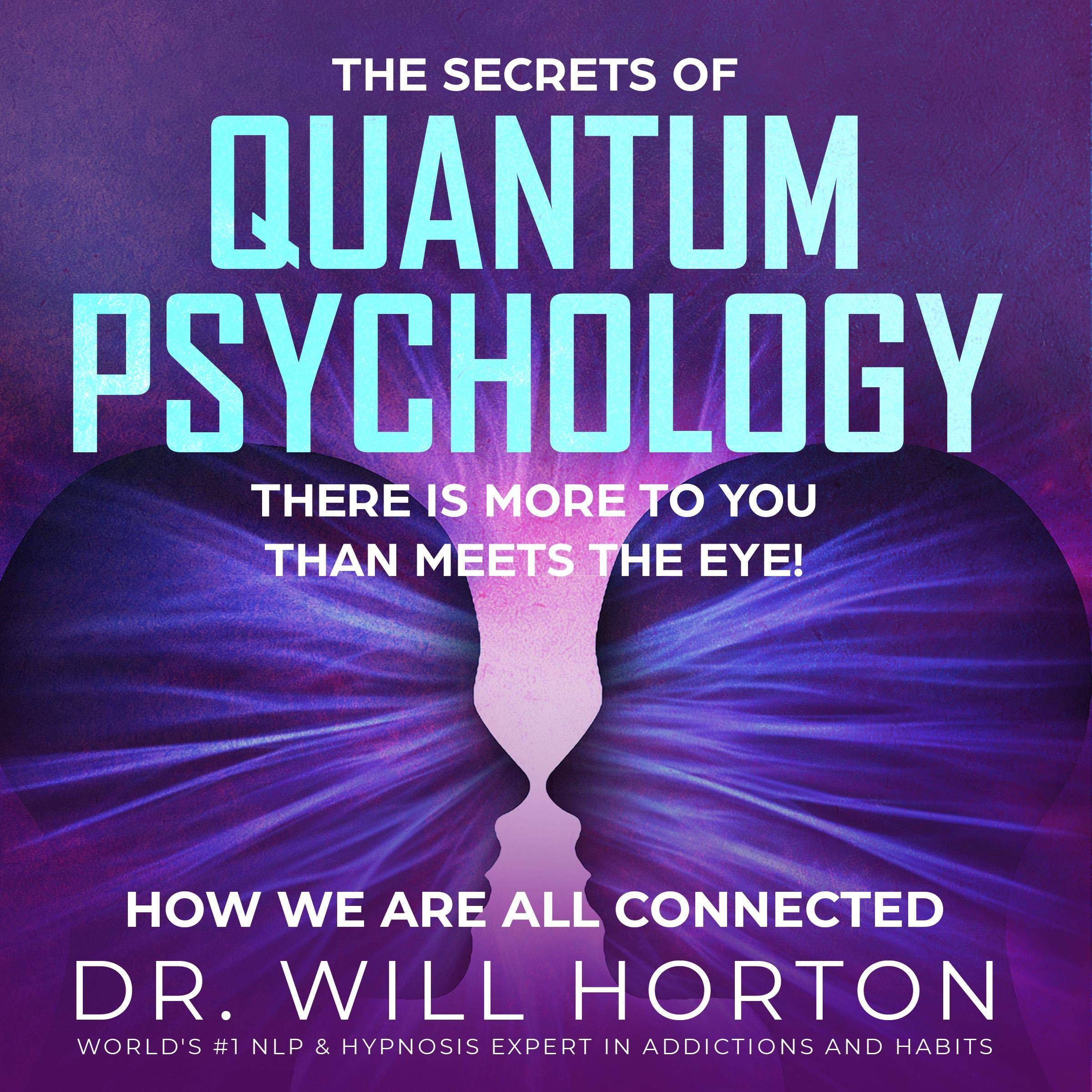 The Secrets Quantum Psychology: There Is More to You Than Meets the Eye!