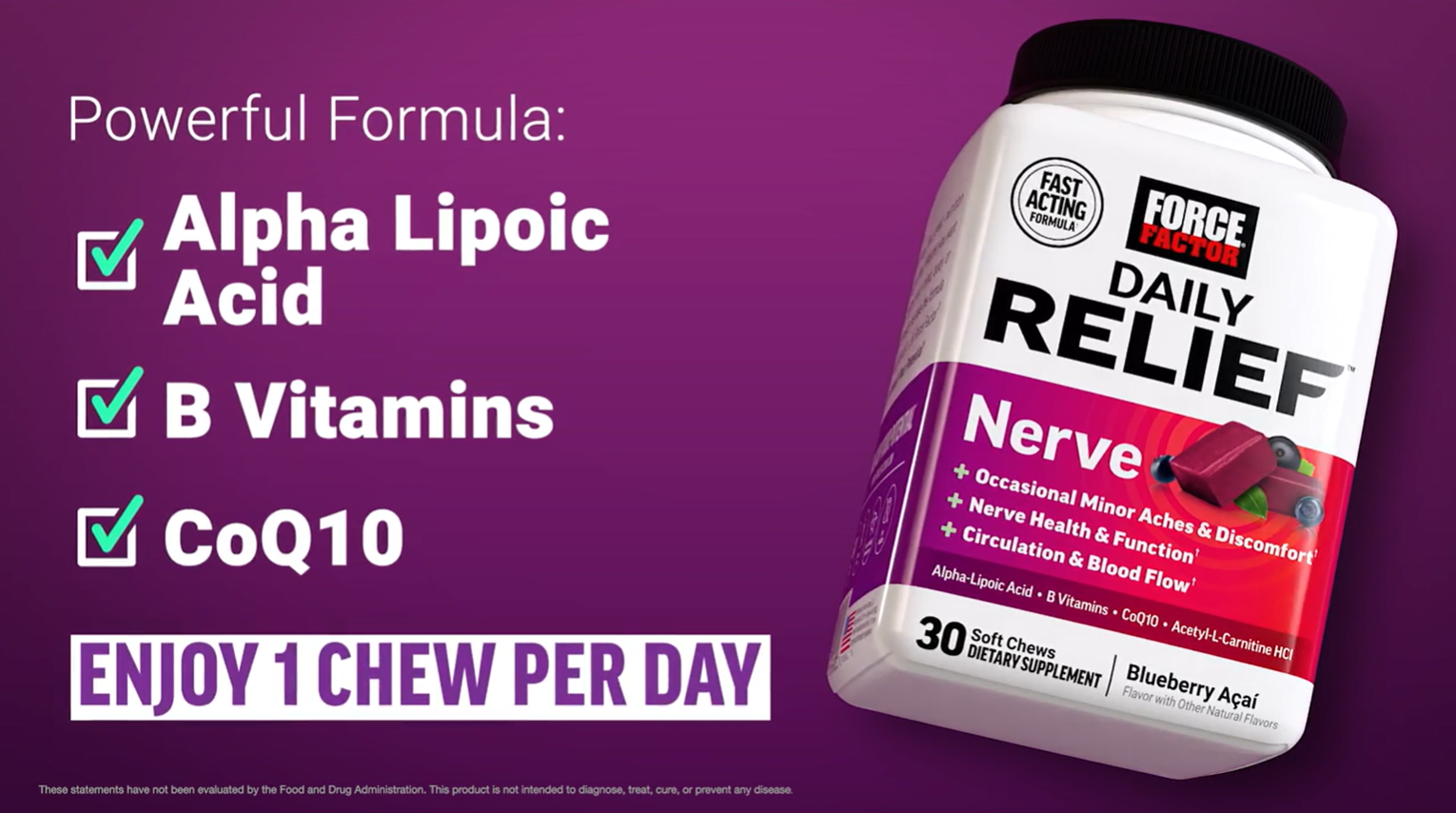 Amazon.com: Force Factor Daily Relief Nerve Supplement with Alpha Lipoic  Acid, B Vitamins, CoQ10 & Acetyl-L-Carnitine HCl for Nerve Discomfort in  Hands, Feet, Toes & Fingers, Blueberry Acai, 30 Soft Chews :