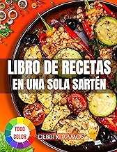 Libro de Recetas en Una Sola Sartén: Recetas Fáciles y Rápidas para Preparar Comidas Saludables y Deliciosas en Solo Una Sartén – ¡Perfectas para Tu Día a Día!
