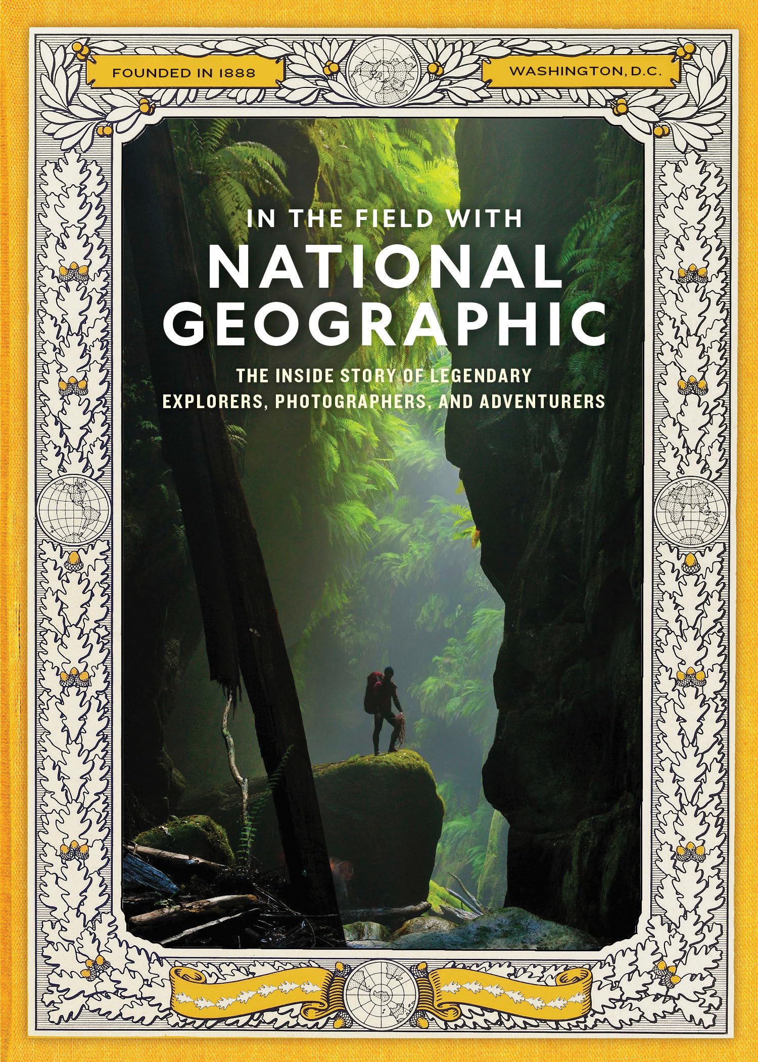 In the Field With National Geographic: The Inside Story of Legendary Explorers, Educators, Scientists, and Storytellers
