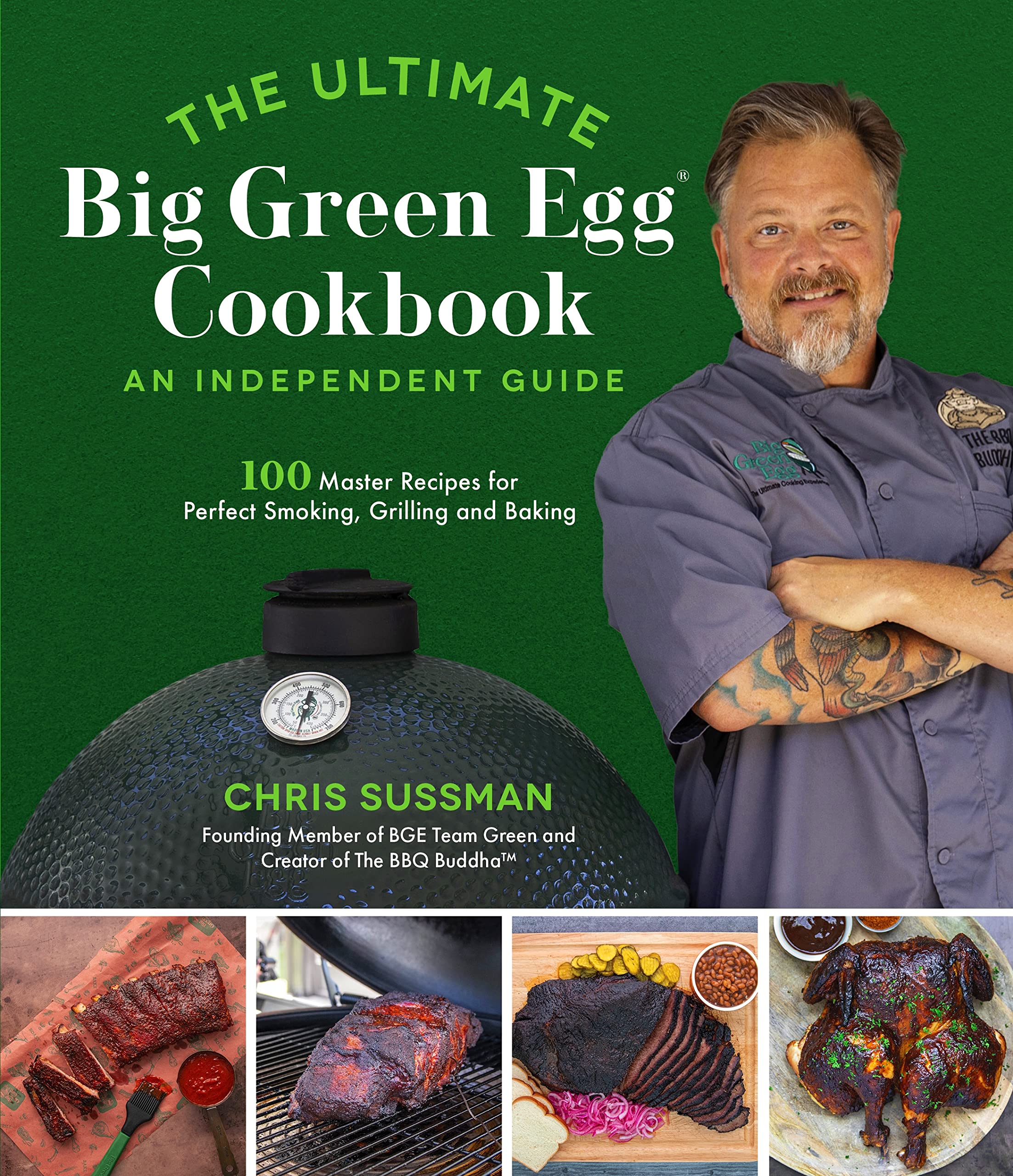 The Ultimate Big Green Egg Cookbook: An Independent Guide: 100 Master Recipes for Perfect Smoking, Grilling and Baking