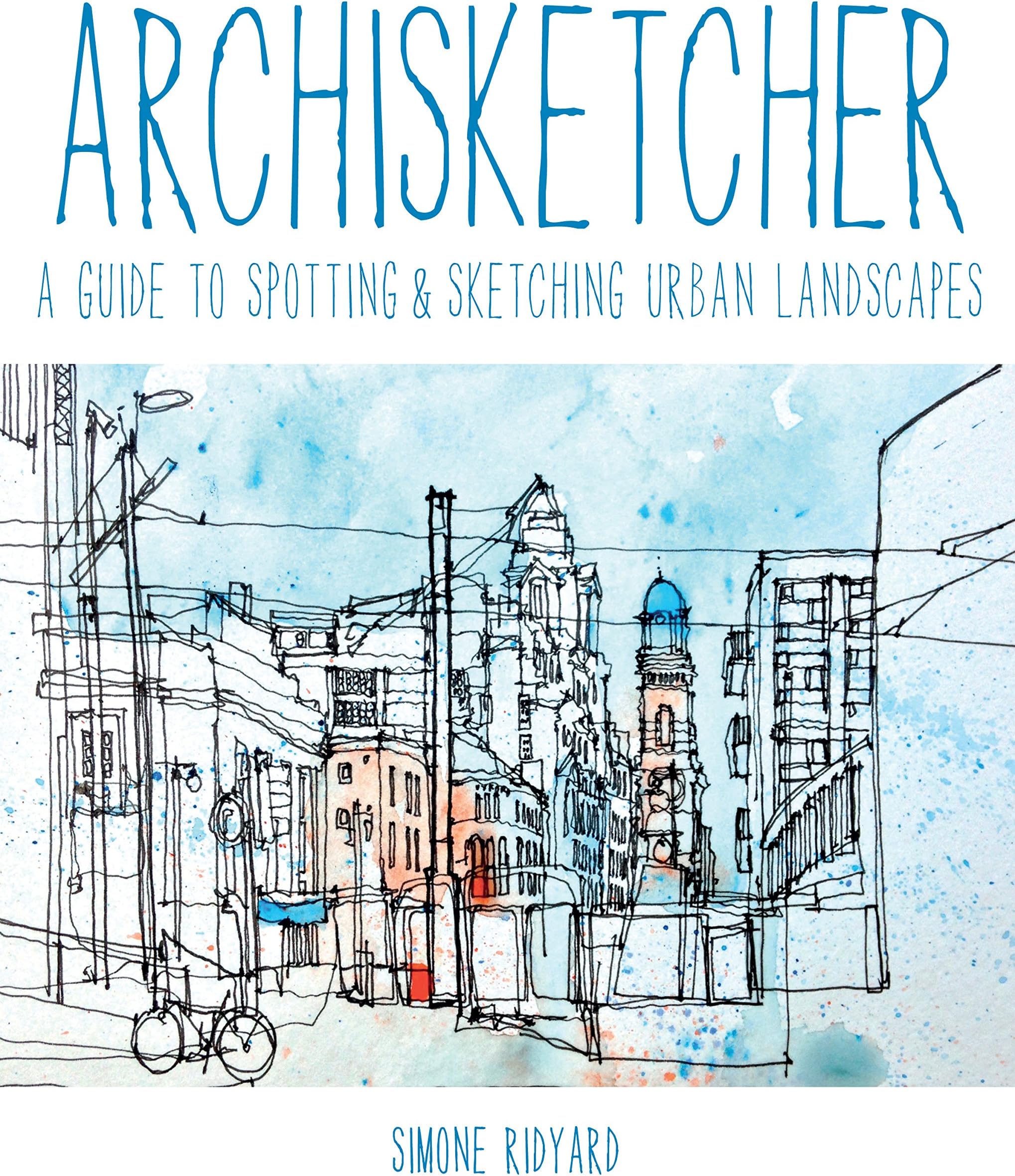 Archisketcher: A Guide to Spotting & Sketching Urban Landscapes Paperback – 3 Sept. 2015