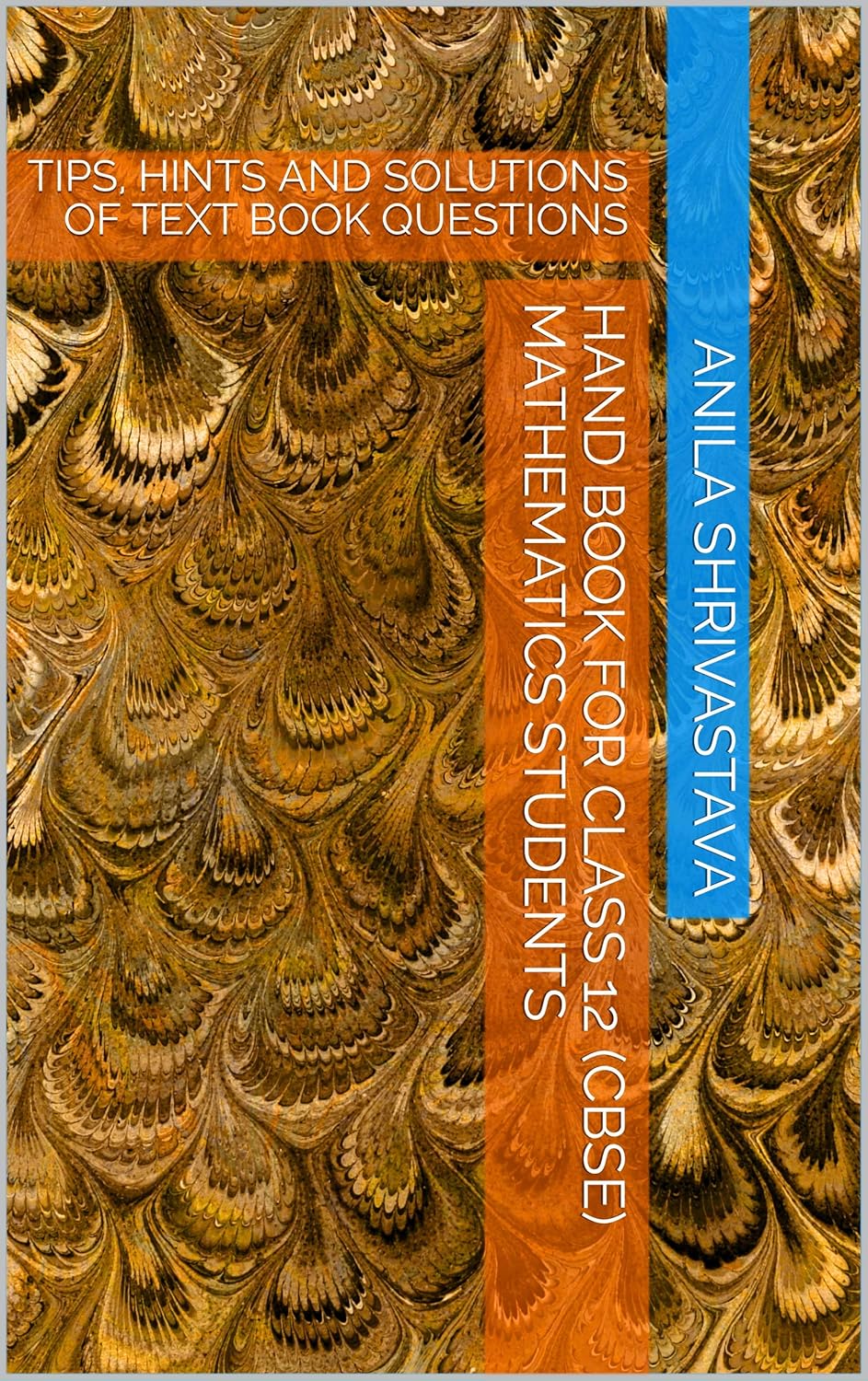 HAND BOOK FOR CLASS 12 (CBSE) MATHEMATICS STUDENTS TIPS, HINTS AND SOLUTIONS OF TEXT BOOK